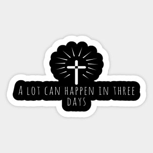 A Lot Can Happen In Three Days Cool Inspirational Christian Sticker